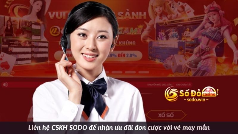 Liên hệ CSKH SODO để nhận ưu đãi đơn cược với vé may mắn