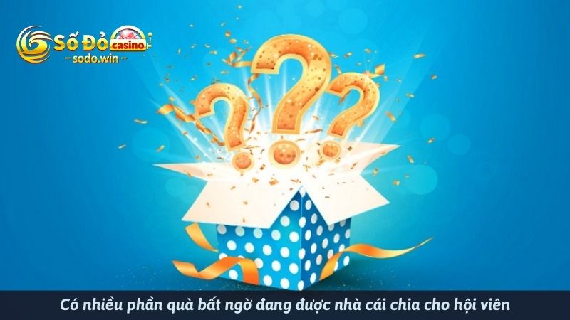 Có nhiều phần quà bất ngờ đang được nhà cái chia cho hội viên